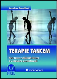 Terapie tancem: Role tance v dějinách lidstva a v současné psychoterapii - Jaroslava Dosedlová