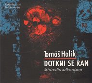 Dotkni se ran: Spiritualita nelhostejnosti - Tomáš Halík