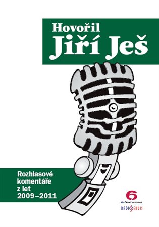 Hovořil Jiří Ješ: Rozhlasové komentáře z let 2009 - 2011 - Jiří Ješ