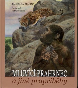 Mluvící prahrnec a jiné prapříběhy - Jaroslav Malina