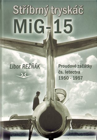 Stříbrný tryskáč MiG-15 - Libor Režňák