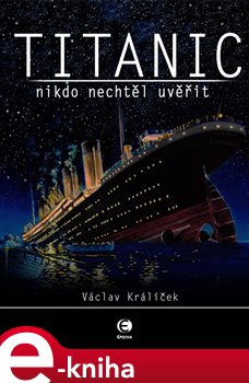 Levně Titanic. Nikdo nechtěl uvěřit - Václav Králíček e-kniha