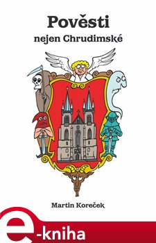 Levně Pověsti nejen Chrudimské - Martin Koreček e-kniha