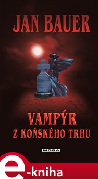 Levně Vampýr z Koňského trhu - Jan Bauer e-kniha