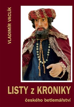 Levně Listy z Kroniky českého betlemářství - Vladimír Vaclík