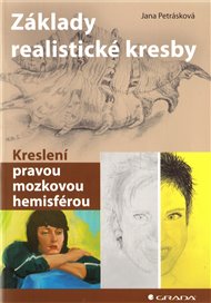 Základy realistické kresby: Kreslení pravou mozkovou hemisférou - Jana Petrásková