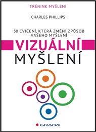 Vizuální myšlení: 50 cvičení, která změní způsob vašeho myšlení - Charles Phillips