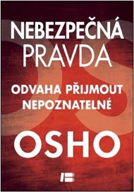 Nebezpečná pravda: Odvaha přijmout  nepoznatelné -  Osho