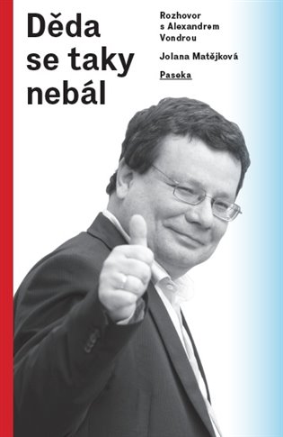 Děda se taky nebál: Rozhovor s Alexandrem Vondrou - Jolana Matějková
