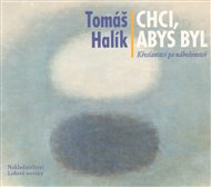 Chci, abys byl - Tomáš Halík