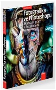 Fotografika ve Photoshopu: Skandální práce s fotografiemi - Michal Siroň