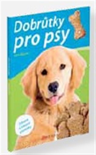 Dobrůtky pro psy: Zdravé a lákavé pamlsky - Lina Bauer