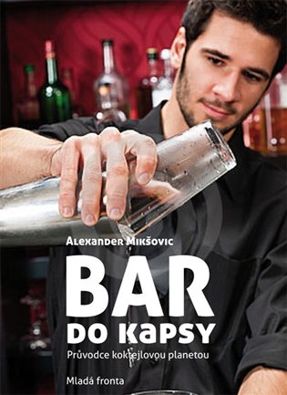 Bar do kapsy: Průvodce koktejlovou planetou - Alexander Mikšovič