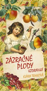 Zázračné plody uzdravují - Klára Trnková