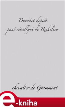 Levně Dvanáct dopisů paní vévodkyni de Richelieu - Edmond de Grammont e-kniha