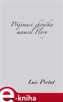 Levně Přijímací zkouška mamsel Flory - Louis Protat e-kniha