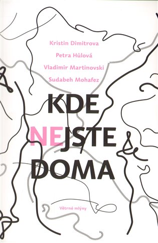 Kde nejste doma - Petra Hůlová, Kristin Dimitrova, Vladimir Marinovskij, Sudabeh Mohafez