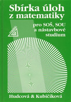 Levně Sbírka úloh z matematiky pro SOŠ, SOU a nástavbová studium - Milada Hudcová, Libuše Kubičíková