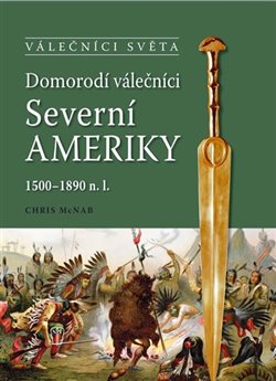 Domorodí válečníci Severní Ameriky 1500 - 1890 n.l. koupíte na Kosmas.cz