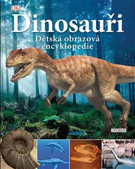 Dinosauři: Dětská obrazová encyklopedie