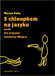 S chloupkem na jazyku: aneb Sto případů detektiva Wlapra - Marian Palla