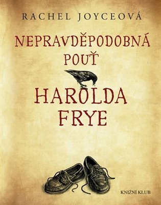Nepravděpodobná pouť Harolda Frye - Rachel Joyceová