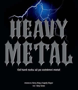 Heavy Metal: Od hard rocku až po extrémní metal - Kory Grow