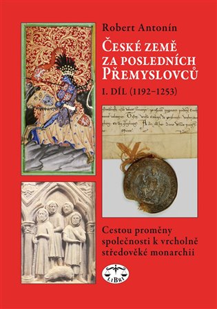 České země za posledních Přemyslovců I. - Robert Doc. Mgr. Robert Antonín, Ph.D