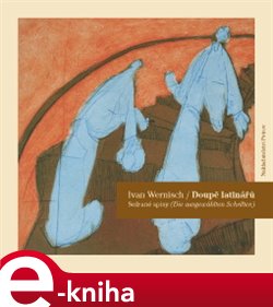 Levně Doupě latinářů. Sežrané spisy (Die ausgewühlten Schriften) - Ivan Wernisch e-kniha