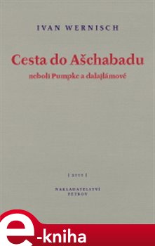 Levně Cesta do Ašchabadu neboli Pumpke a dalajlámové - Ivan Wernisch e-kniha