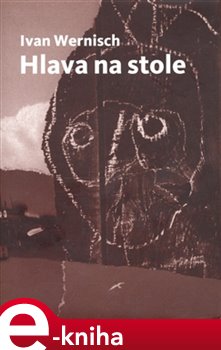 Levně Hlava na stole - Ivan Wernisch e-kniha