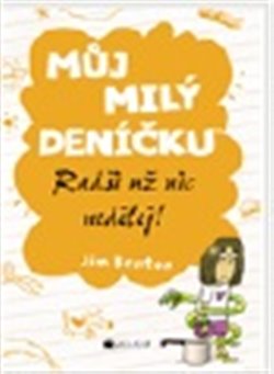 Levně Radši už nic nedělej!. Můj milý deníčku - Jim Benton