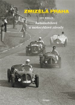Levně Zmizelá Praha-Automobilové a motocyklové závody. Zmizelá Praha - Jan Králík