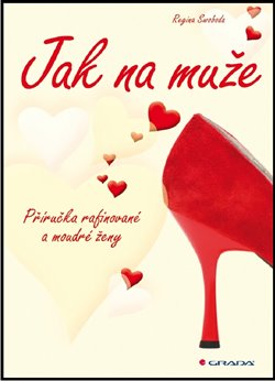 Levně Jak na muže. Příručka rafinované a moudré ženy - Regina Swoboda