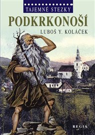 Tajemné stezky - Podkrkonoší - Luboš Y. Koláček