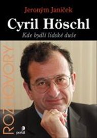 Cyril Höschl - Kde bydlí lidská duše: Rozhovor s přední osobností české psychiatrie - Jeroným Janíček