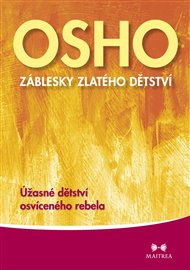 Záblesky zlatého dětství: Úžasné dětství osvíceného rebela -  Osho
