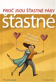 Proč jsou šťastné páry šťastné: 20 receptů pro naplněné partnerství - Christian Thiel
