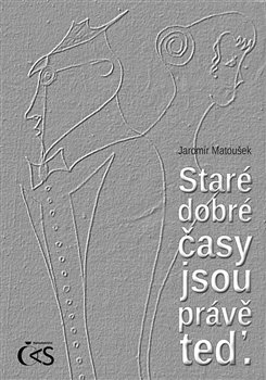 Staré dobré časy jsou právě teď koupíte na Kosmas.cz