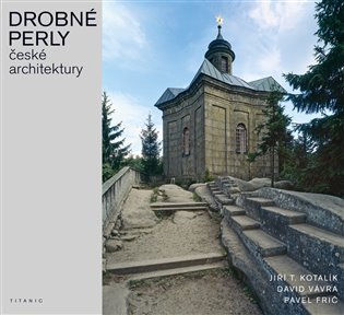 Drobné perly české architektury - Pavel Frič, Jiří T. Kotalík, David Vávra