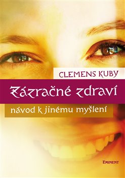 Levně Zázračné zdraví. Návod k jinému myšlení - Clemens Kuby