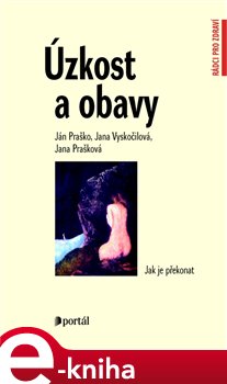 Levně Úzkost a obavy. Jak je překonat - Jana Vyskočilová, Ján Praško, Jana Prašková e-kniha