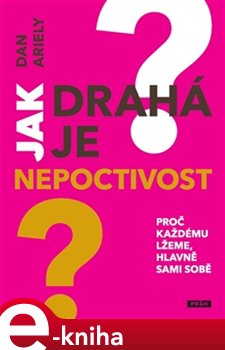 Levně Jak drahá je nepoctivost. Proč každému lžeme, hlavně sami sobě - Dan Ariely e-kniha