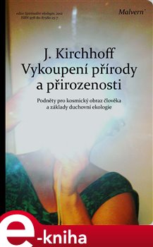 Vykoupení přírody a přirozenosti. Podněty pro kosmický obraz člověka a základy duchovní ekologie - Jochen Kirchhoff e-kniha
