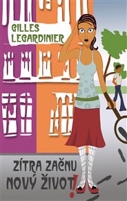 Zítra začnu nový život! - Gilles Legardinier