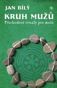Kruh mužů: Přechodové rituály pro muže - Jan Bílý