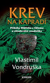 Krev na kapradí: Příběhy Oldřicha z Chlumu  a středověké soudničky (2.díl) - Vlastimil Vondruška