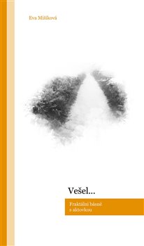 Levně Vešel.... Fraktální básně s aktovkou - Eva Mišíková