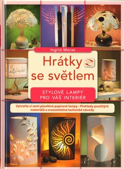 Levně Hrátky se světlem. Stylové lampy pro váš interiér - Ingrid Moras
