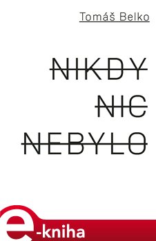 Levně Nikdy nic nebylo - Tomáš Belko e-kniha